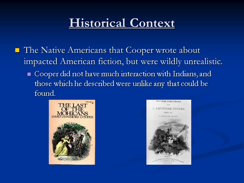 Historical Context The Native Americans that Cooper wrote about impacted American fiction, but were